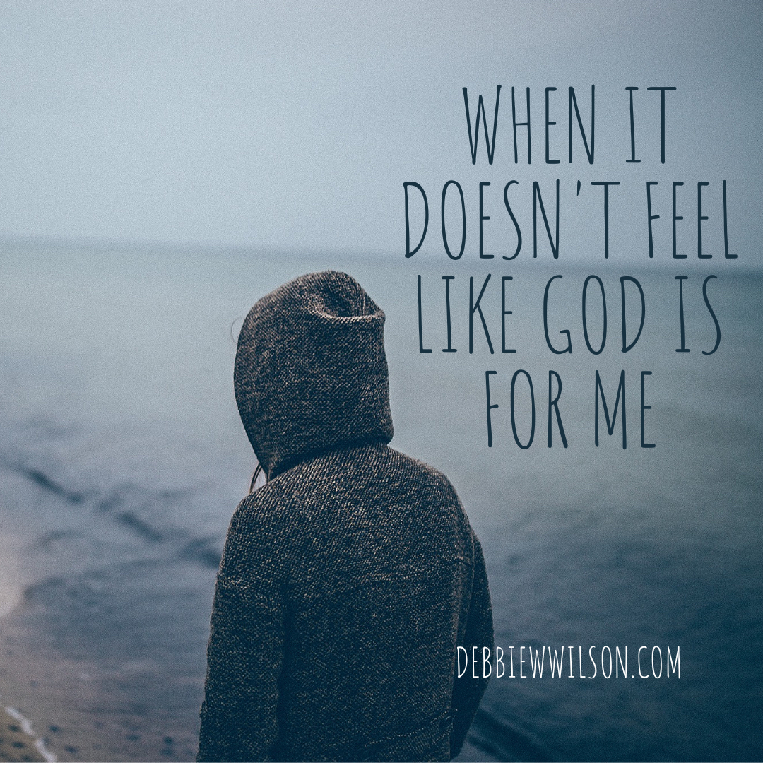When It Doesn’t Feel Like God Is for Me
