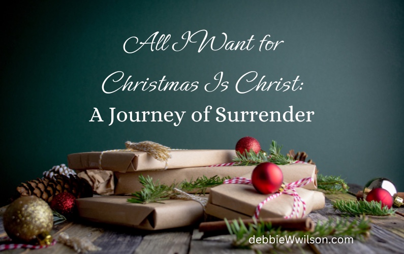 All I Want for Christmas Is Christ: A Journey of Surrender