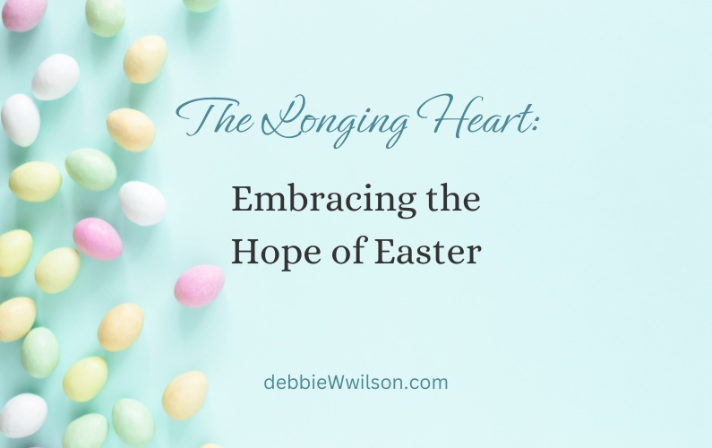 The Longing Heart: Embracing the Hope of Easter