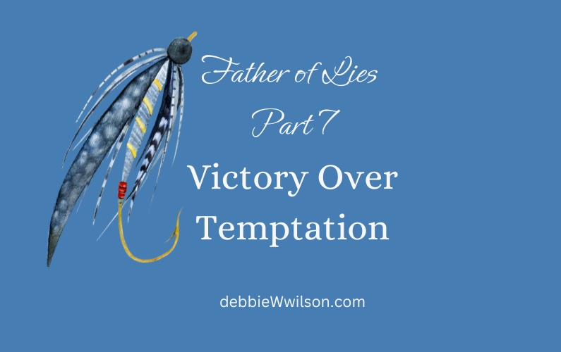 Father of Lies Part 7: Victory Over Temptation