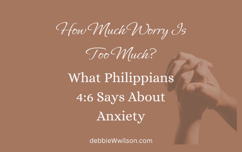 How Much Worry Is Too Much? What Philippians 4:6 Says About Anxiety