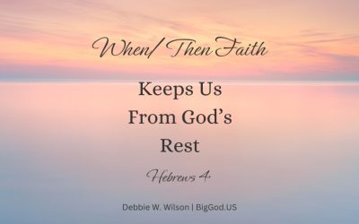 When/Then Faith: Why Waiting to Rest Keeps Us from God’s Best