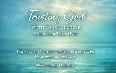 Trusting God With Your Children When Fear Takes Over