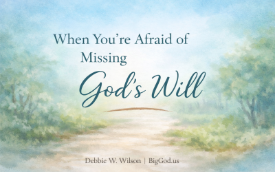 When You’re Afraid of Missing God’s Will